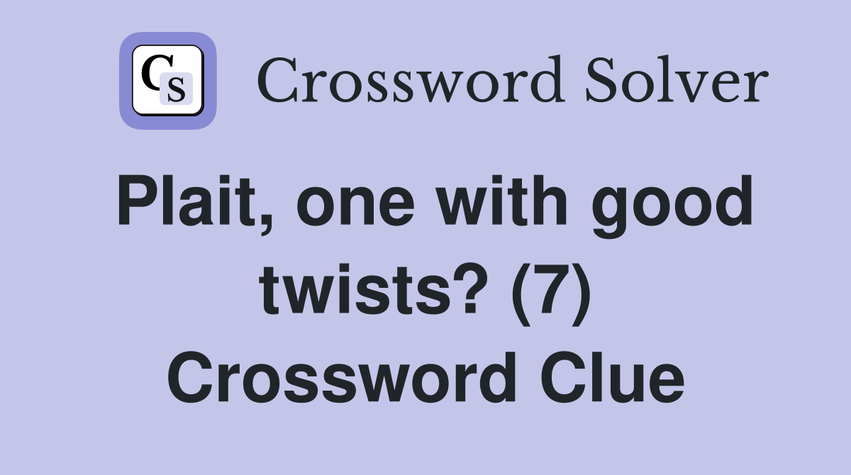 Plait, one with good twists? (7) Crossword Clue
