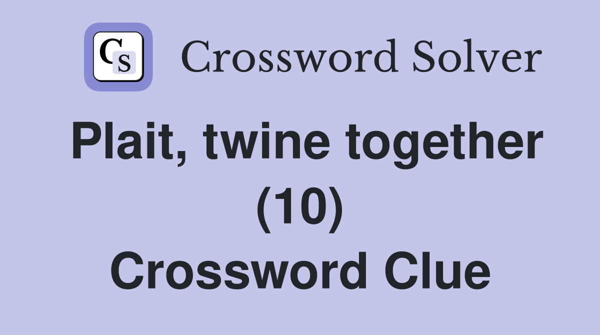 Plait, twine together (10) Crossword Clue