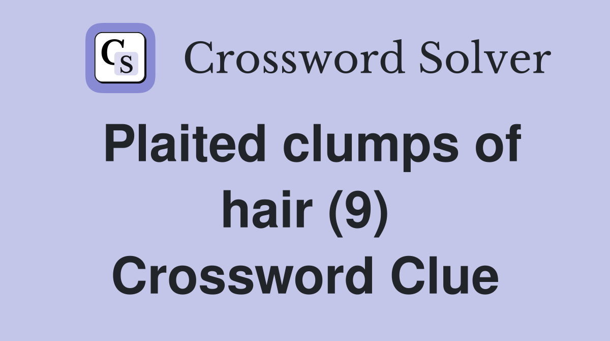 Plaited clumps of hair (9) Crossword Clue