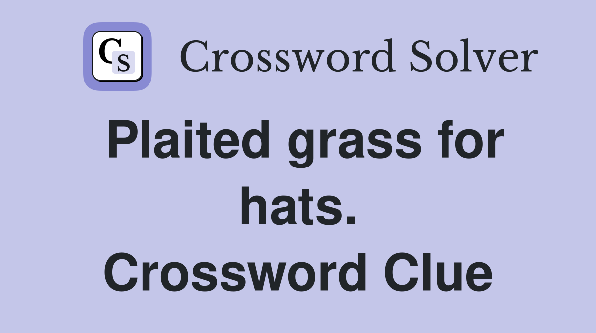 Plaited grass for hats. Crossword Clue