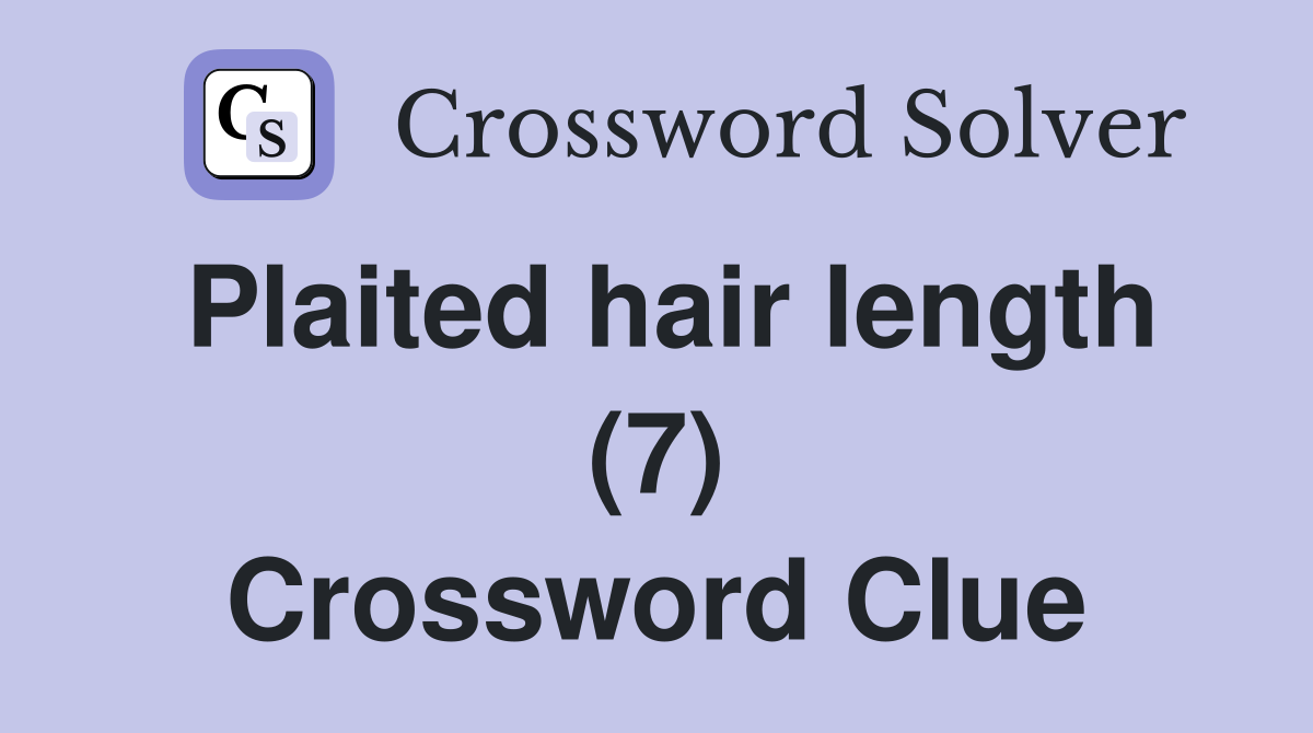 Plaited hair length (7) Crossword Clue