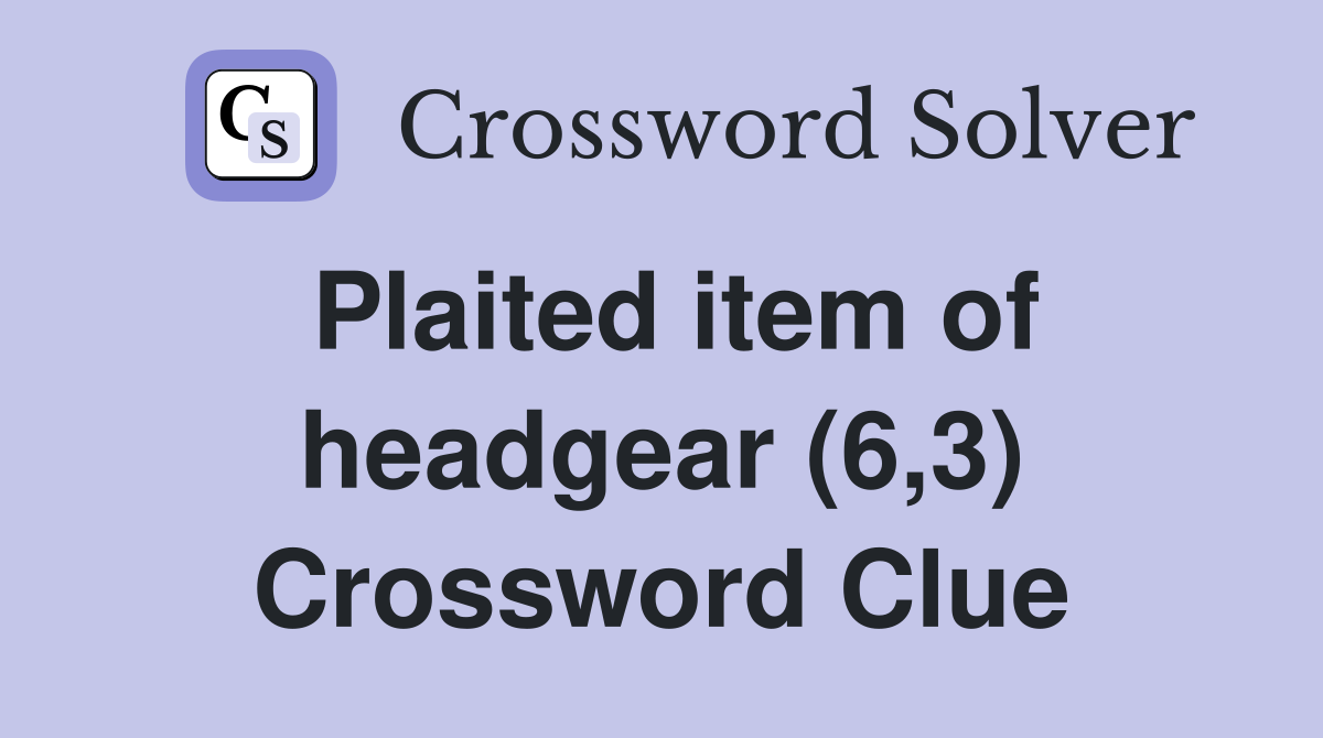 Plaited item of headgear (6,3) Crossword Clue