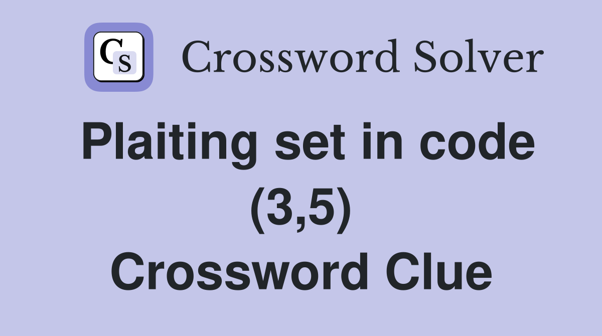 Plaiting set in code (3,5) Crossword Clue
