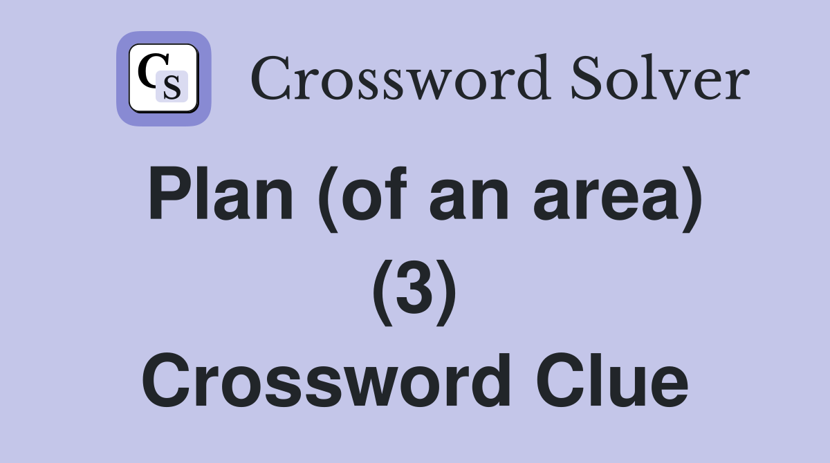 Plan (of an area) (3) Crossword Clue