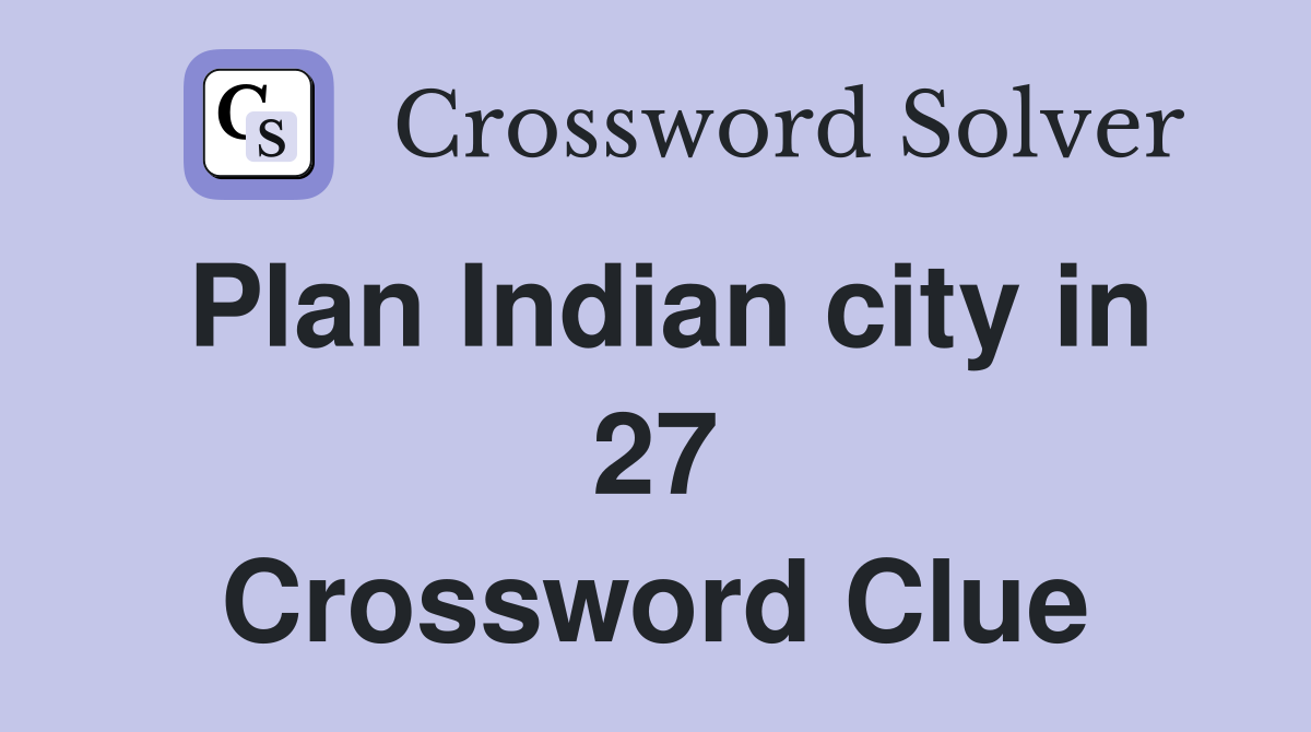 Plan Indian city in 27 Crossword Clue