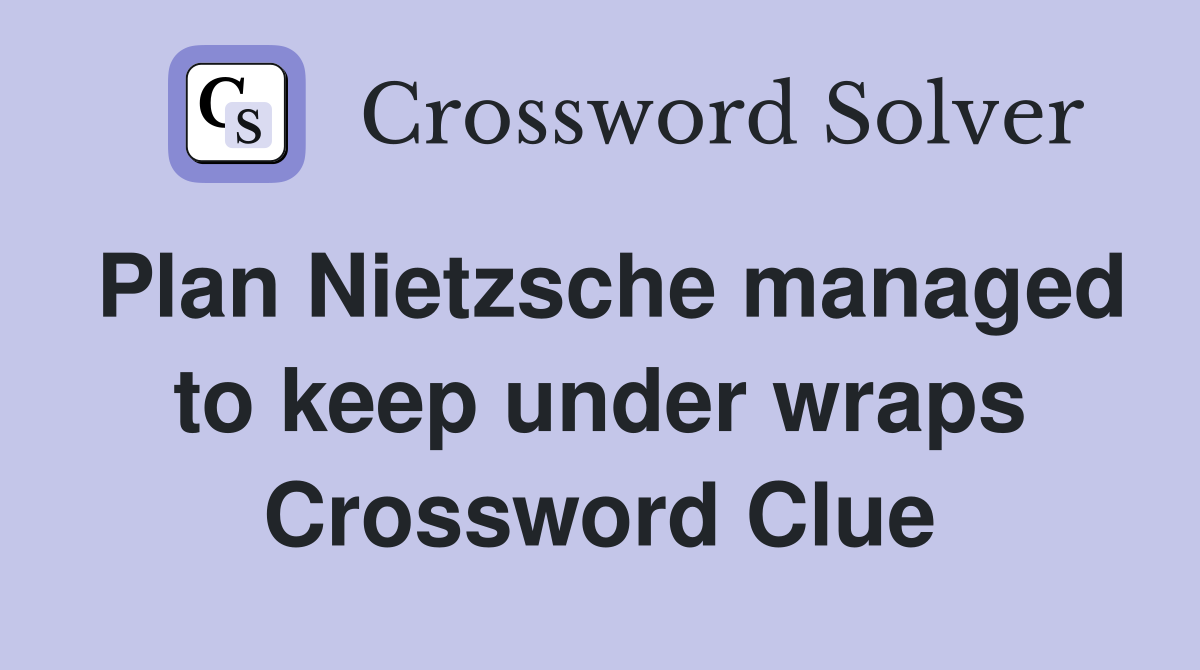 Plan Nietzsche managed to keep under wraps Crossword Clue