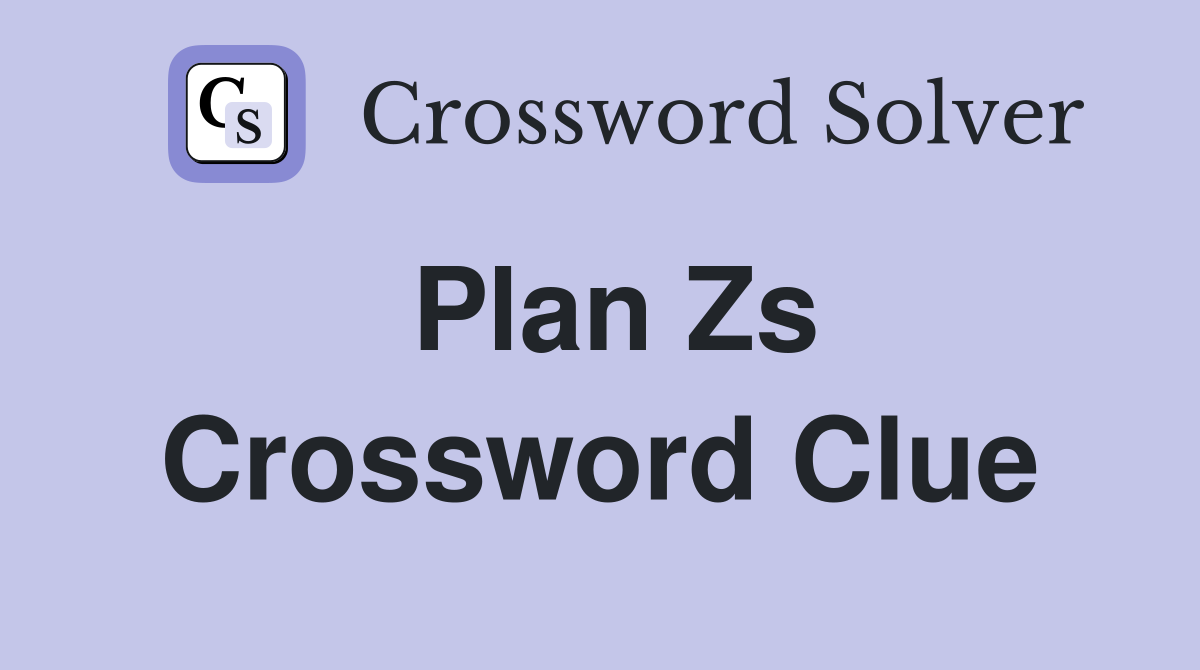 Plan Zs Crossword Clue