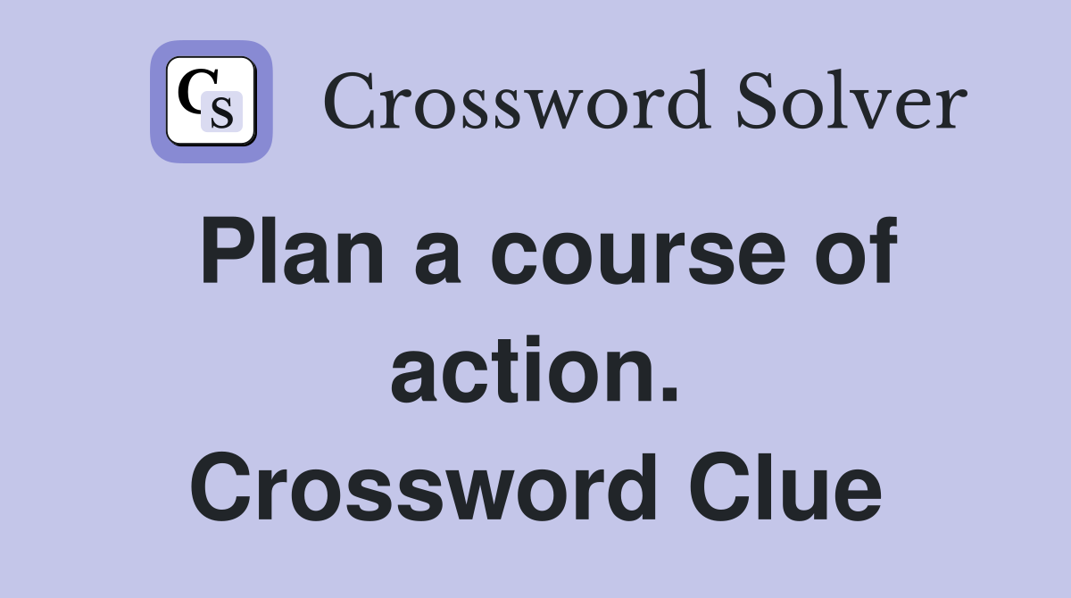 Plan a course of action. Crossword Clue
