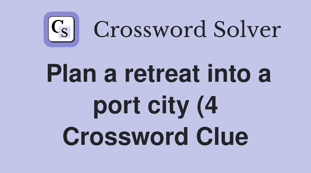 Plan a retreat into a port city (4) Crossword Clue Answers Plan a retreat into a port city (4) Crossword Clue Answers