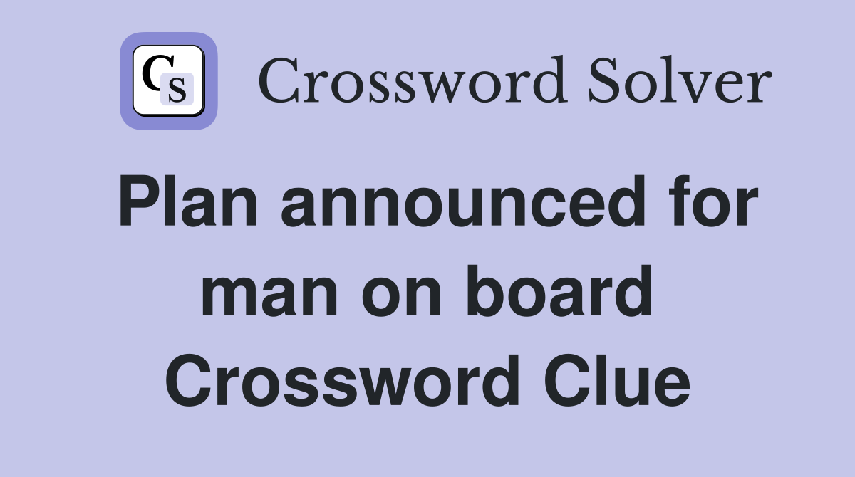 Plan announced for man on board Crossword Clue