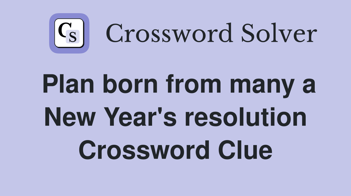 Plan born from many a New Year's resolution Crossword Clue