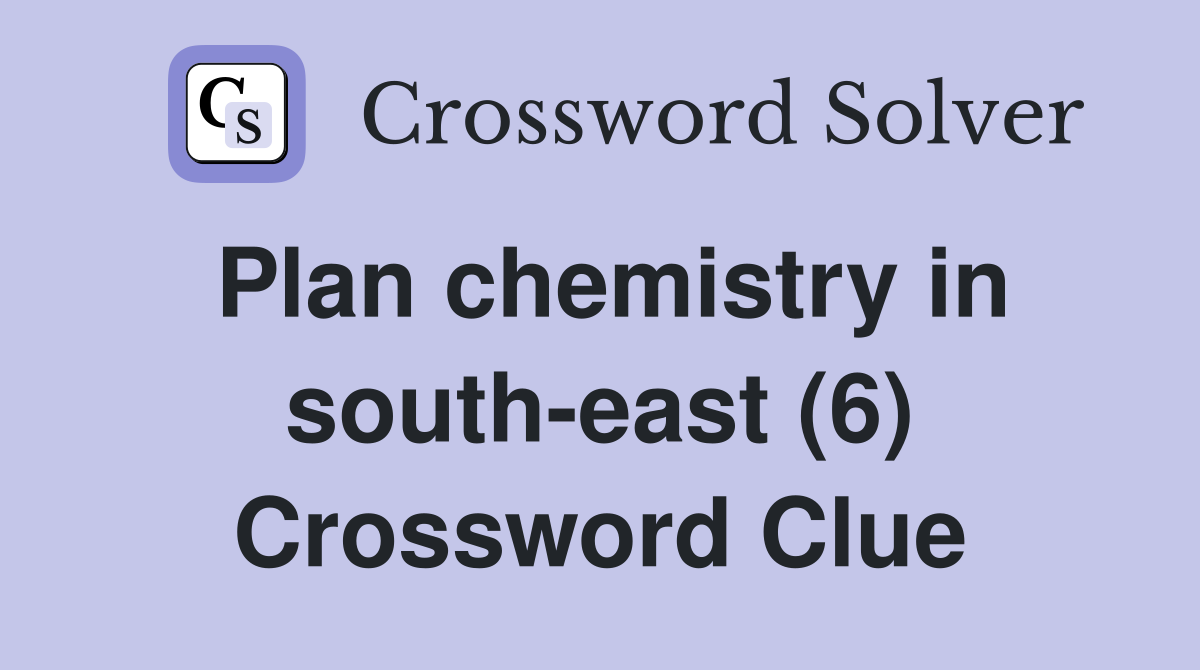Plan chemistry in south-east (6) Crossword Clue