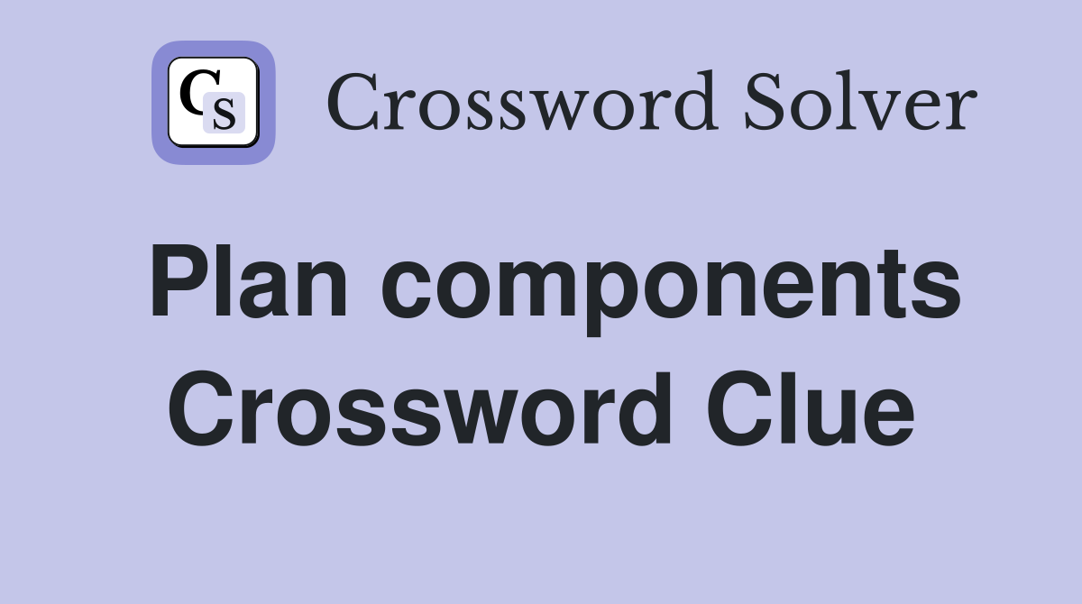 Plan components Crossword Clue