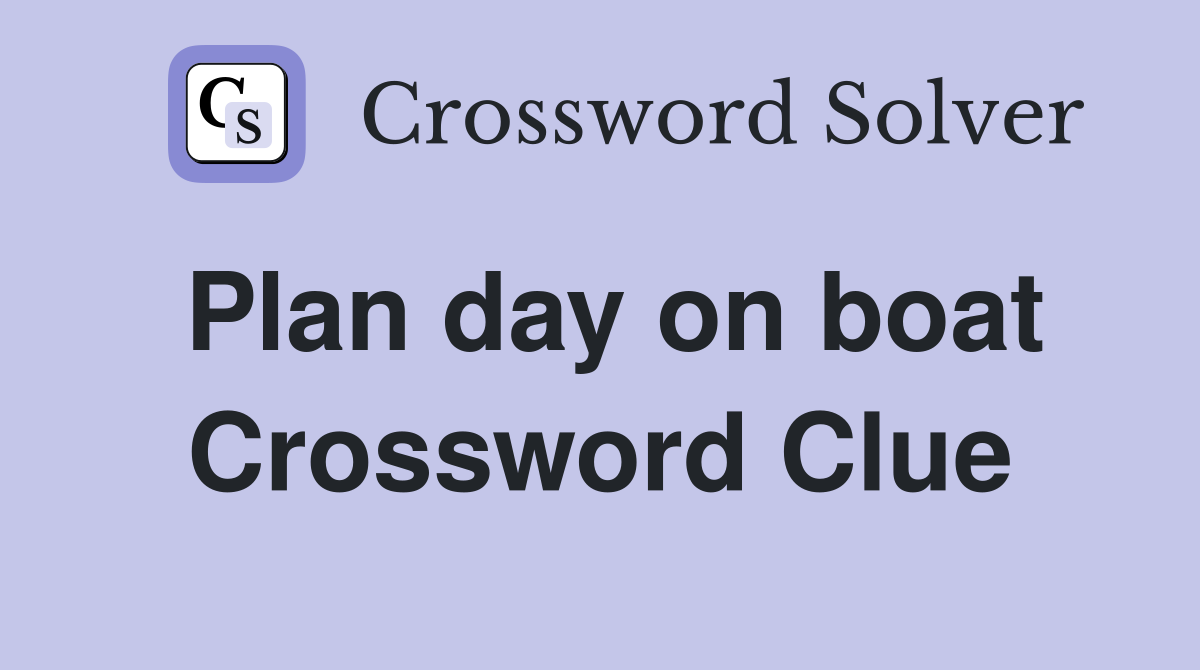 Plan day on boat Crossword Clue