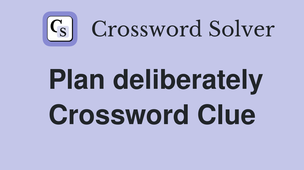 Plan deliberately Crossword Clue