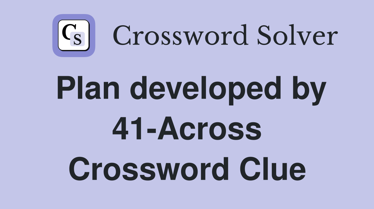 Plan developed by 41-Across Crossword Clue