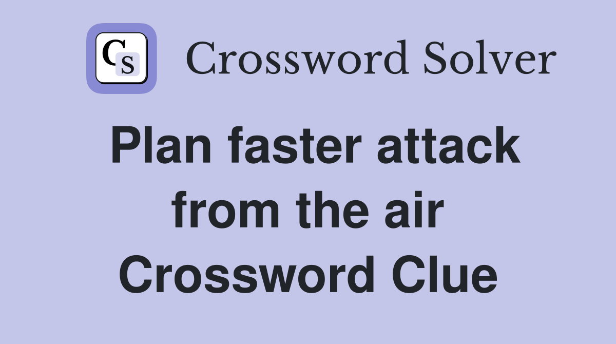 Plan faster attack from the air Crossword Clue