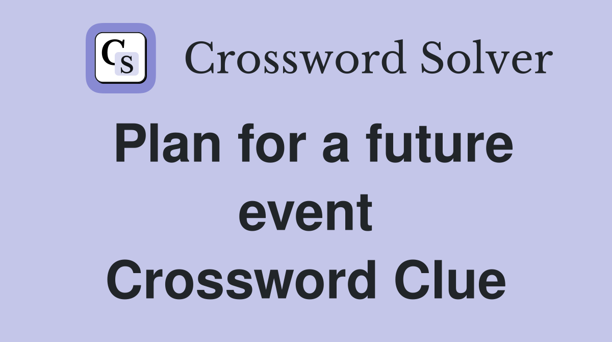 Plan for a future event Crossword Clue