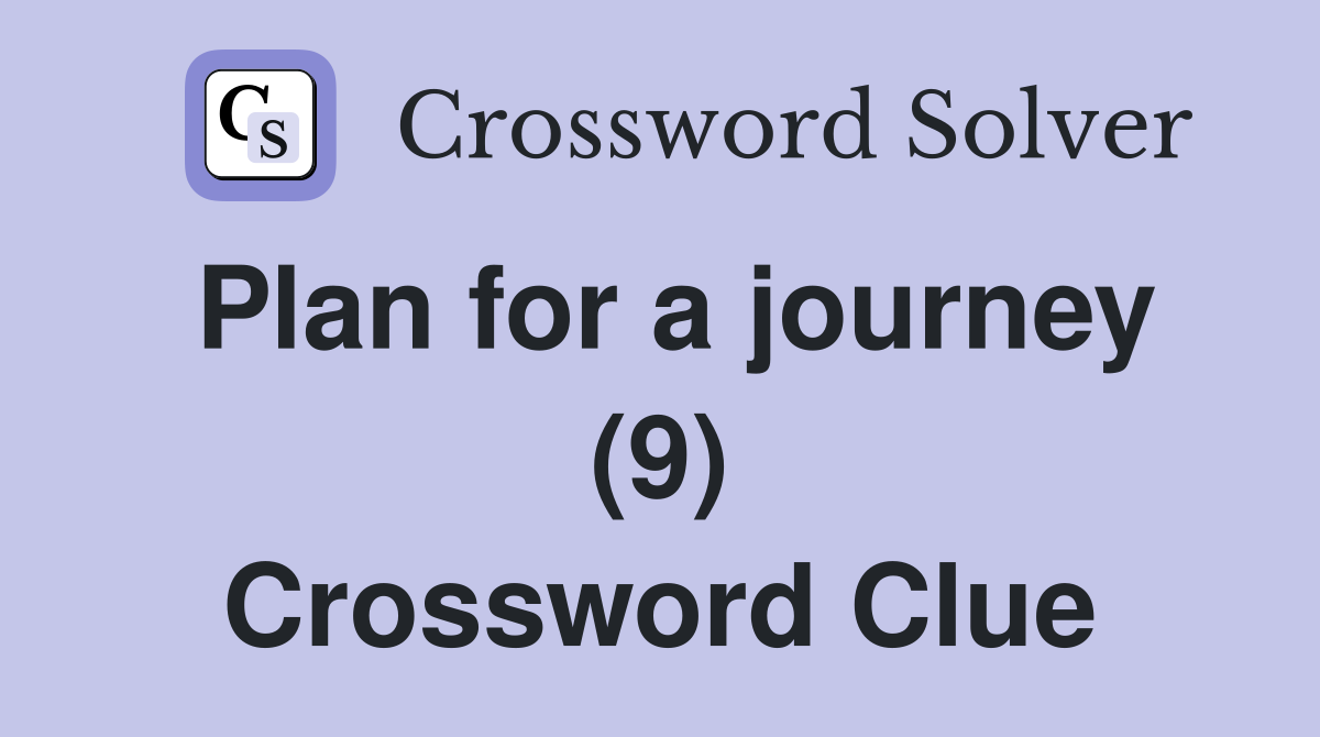 Plan for a journey (9) Crossword Clue
