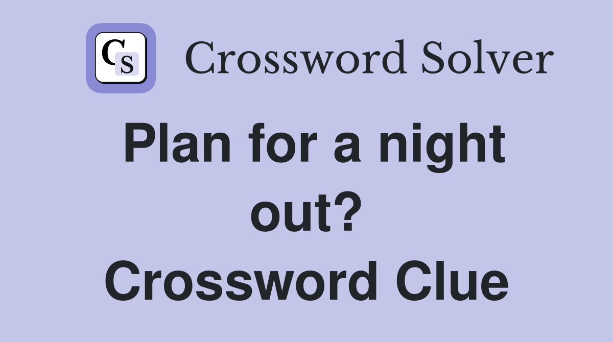 Plan for a night out? Crossword Clue