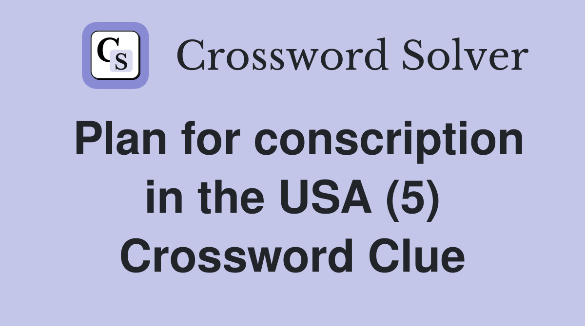 Plan for conscription in the USA (5) Crossword Clue