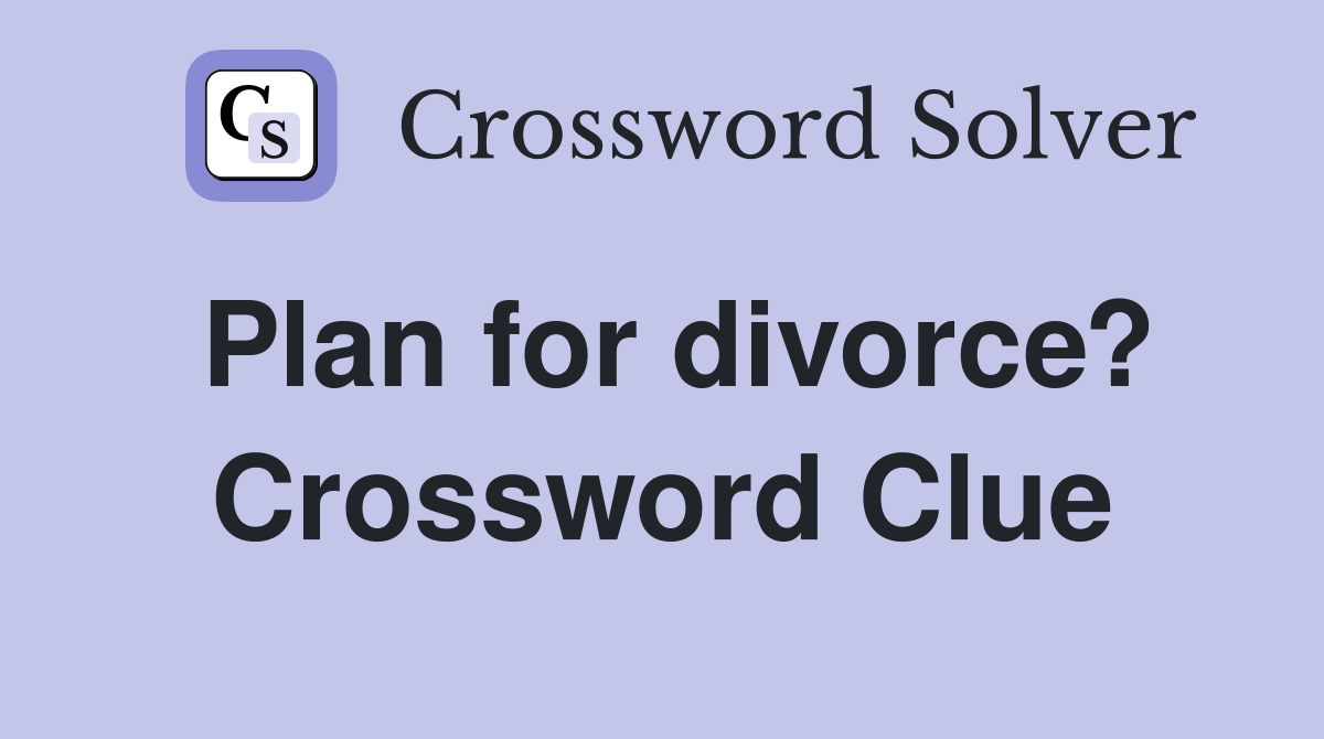 Plan for divorce? Crossword Clue