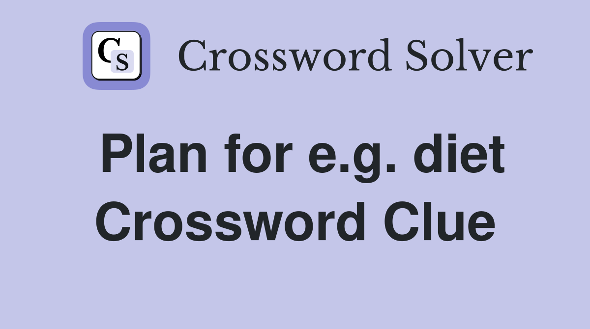 Plan for e.g. diet Crossword Clue