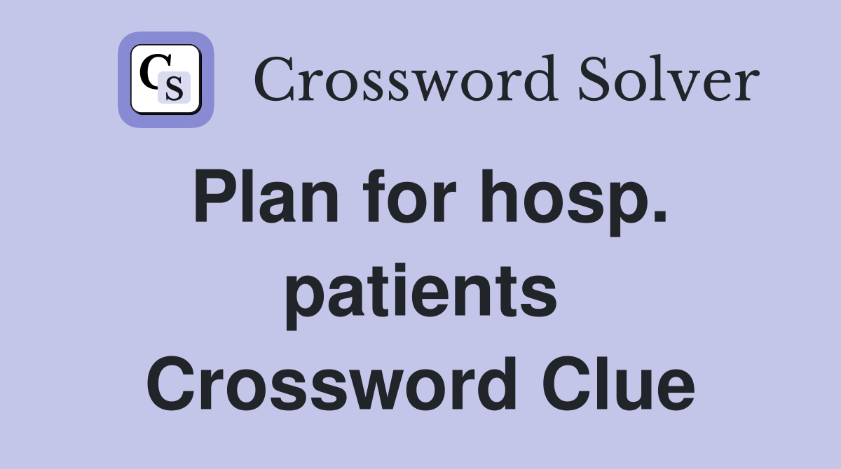 Plan for hosp. patients Crossword Clue
