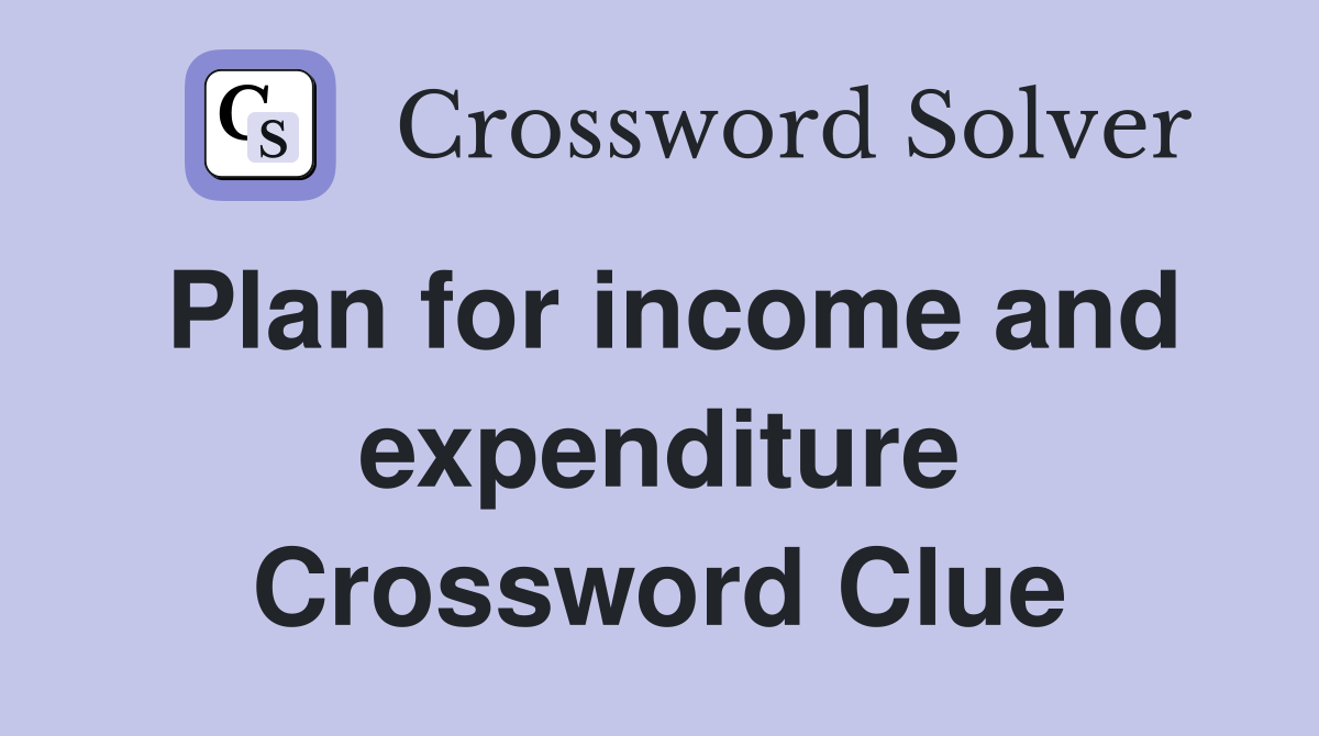 Plan for income and expenditure Crossword Clue