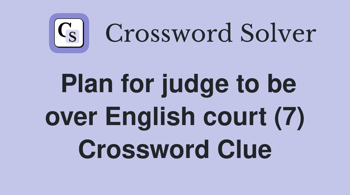 Plan for judge to be over English court (7) Crossword Clue