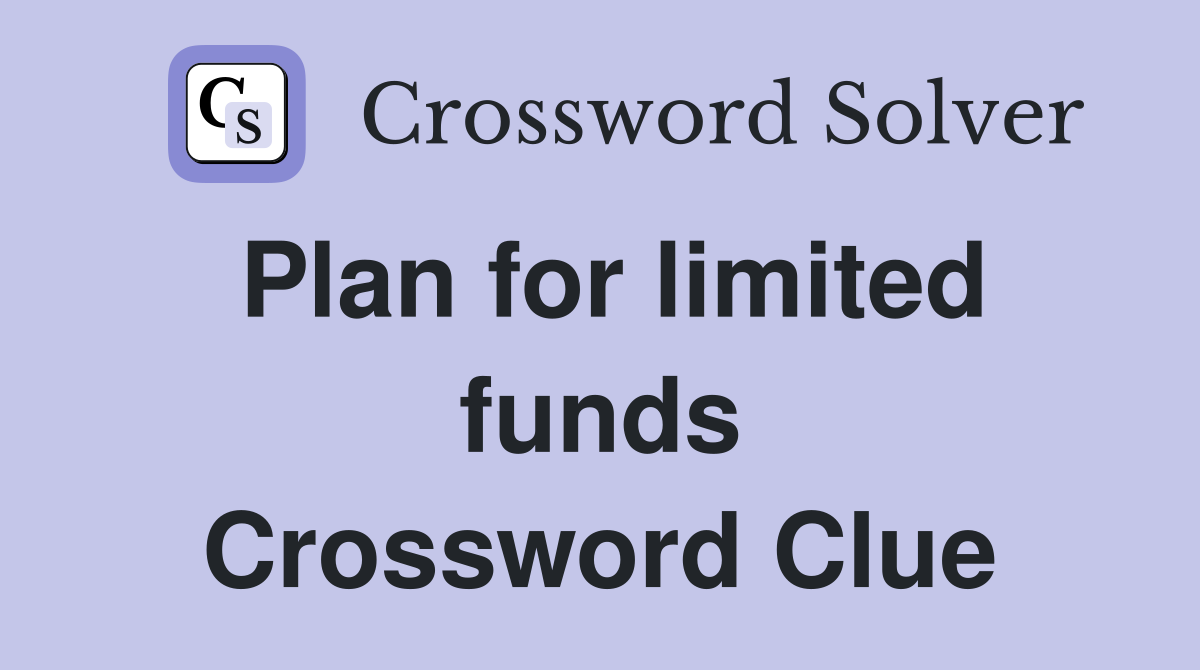 Plan for limited funds Crossword Clue