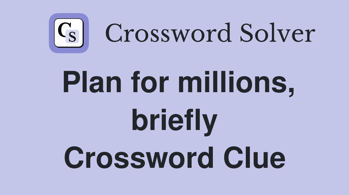 Plan for millions, briefly Crossword Clue