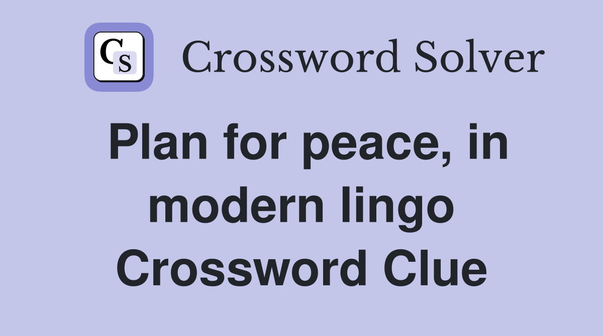 Plan for peace, in modern lingo Crossword Clue