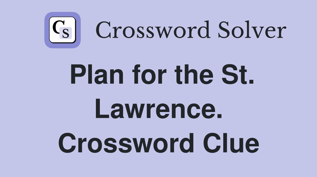 Plan for the St. Lawrence. Crossword Clue
