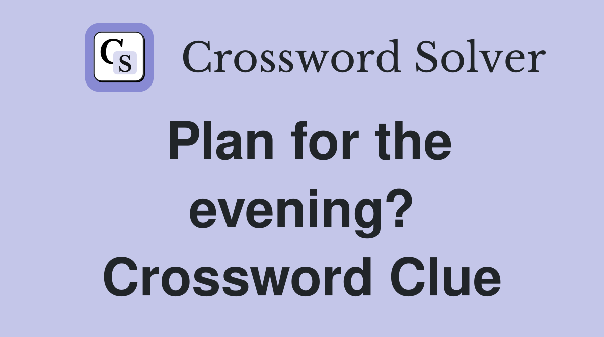 Plan for the evening? Crossword Clue