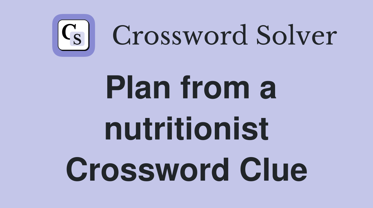 Plan from a nutritionist Crossword Clue