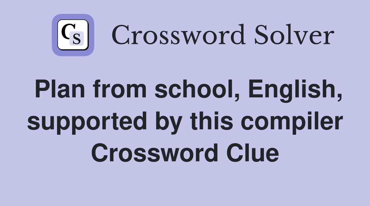 Plan from school, English, supported by this compiler Crossword Clue