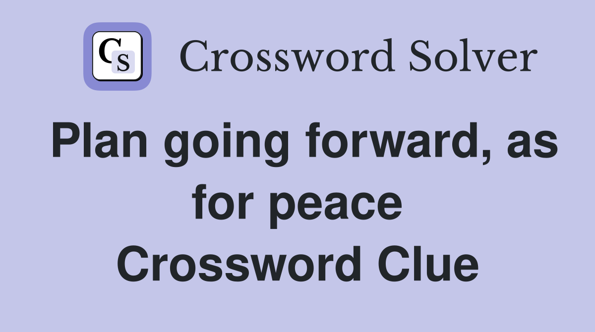 Plan going forward, as for peace Crossword Clue