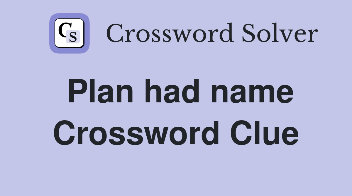 Plan had name Crossword Clue
