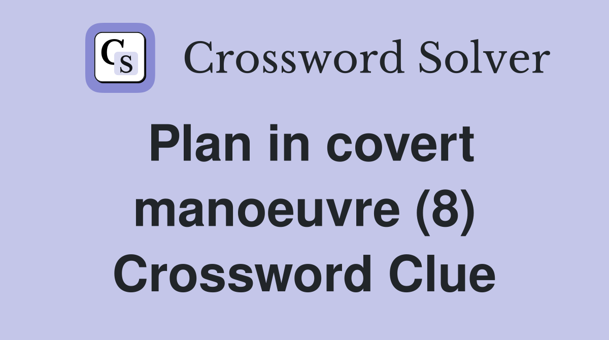 Plan in covert manoeuvre (8) Crossword Clue