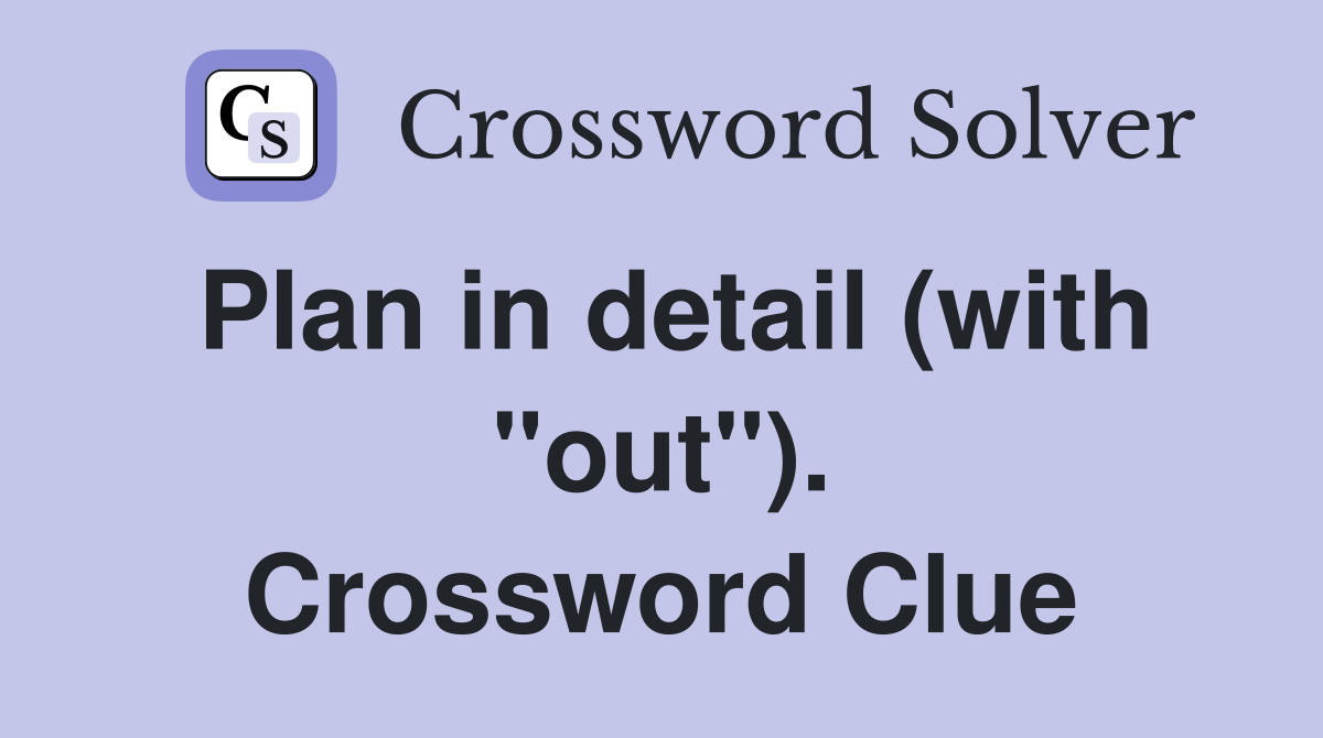 Plan in detail (with "out"). Crossword Clue