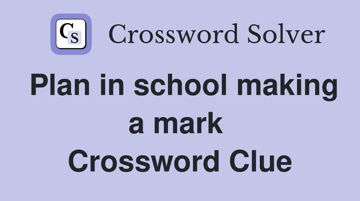 Plan in school making a mark  Crossword Clue