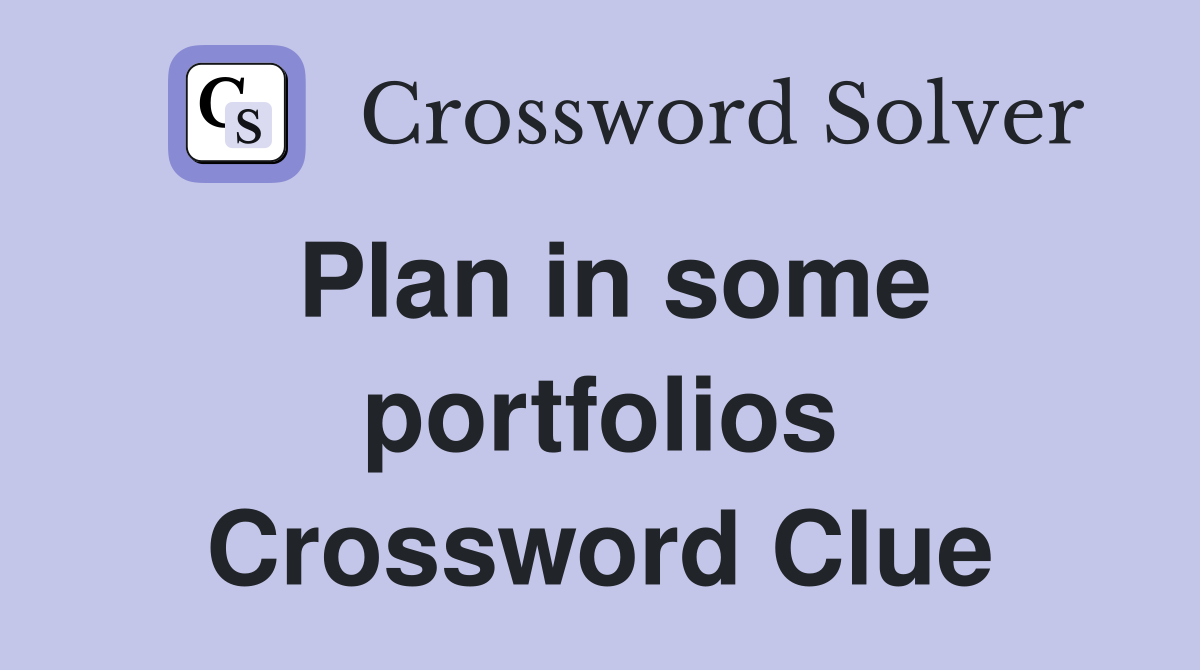 Plan in some portfolios Crossword Clue