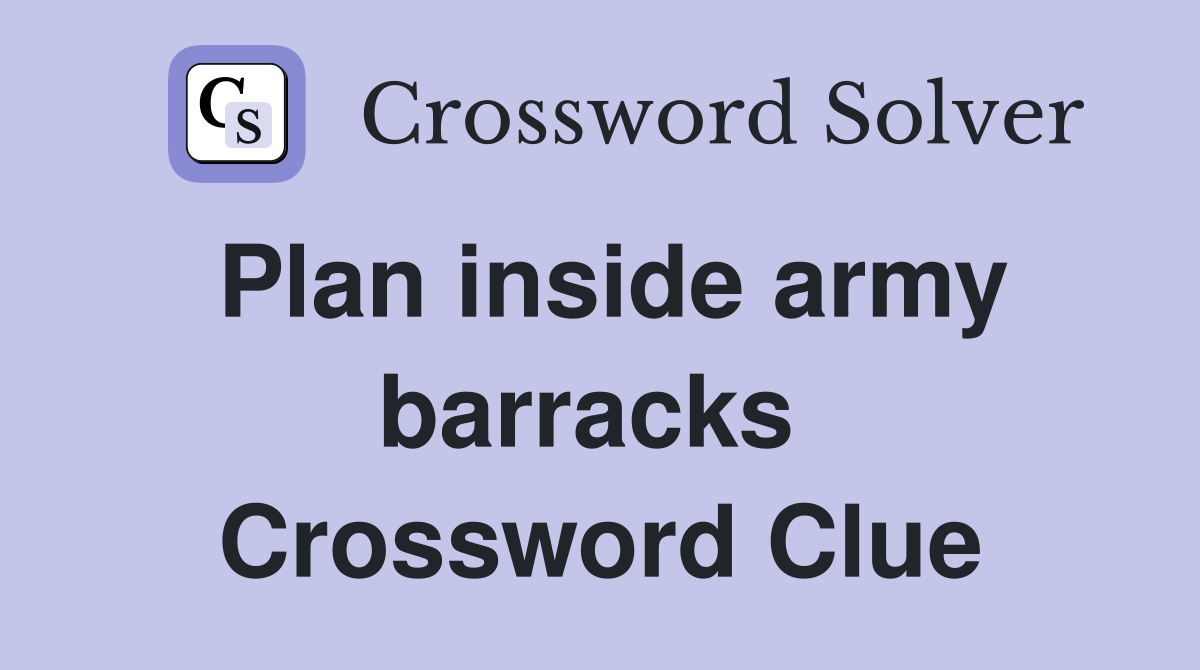 Plan inside army barracks  Crossword Clue