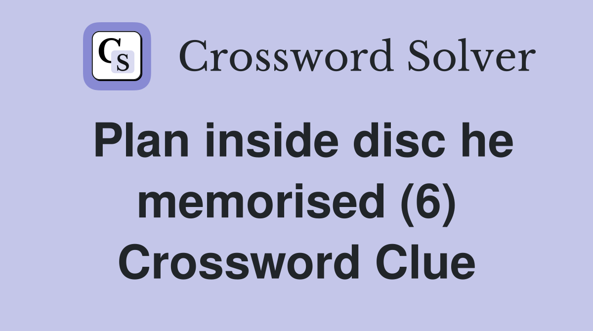 Plan inside disc he memorised (6) Crossword Clue