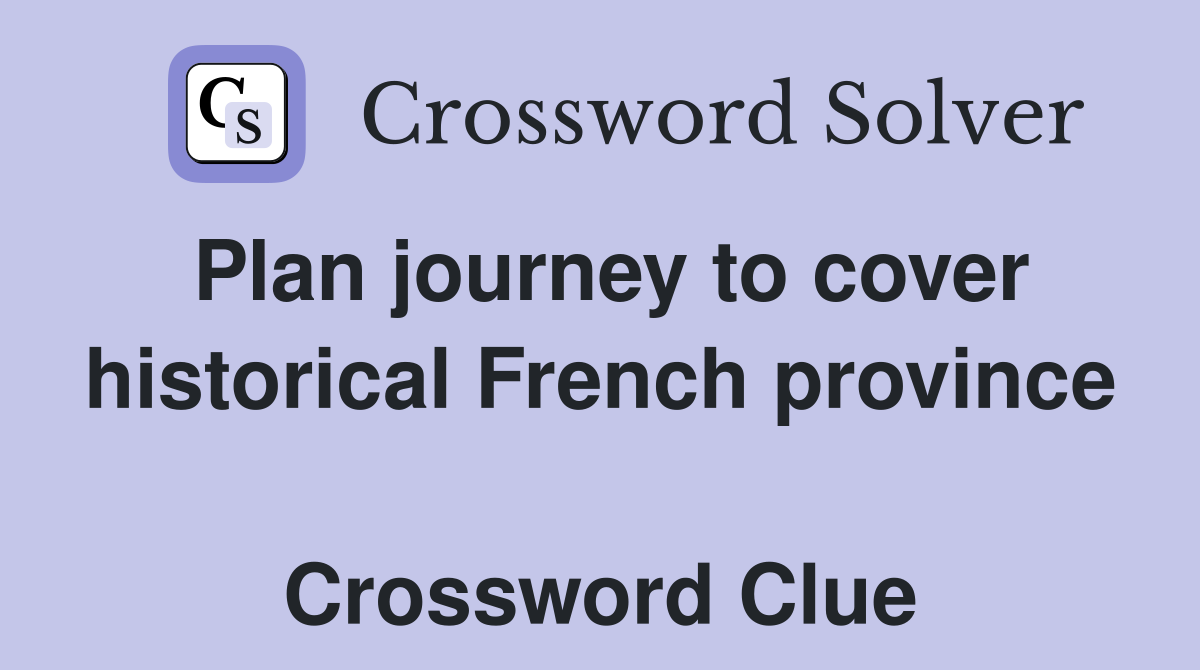 Plan journey to cover historical French province  Crossword Clue