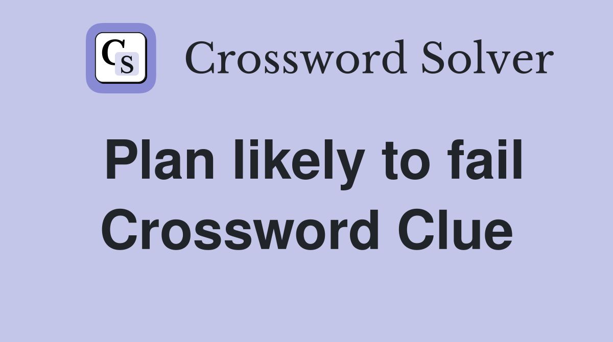 Plan likely to fail Crossword Clue