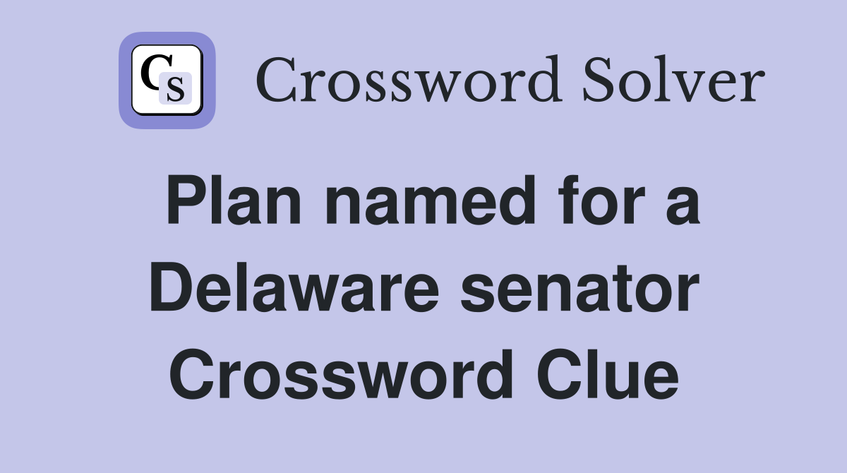 Plan named for a Delaware senator Crossword Clue