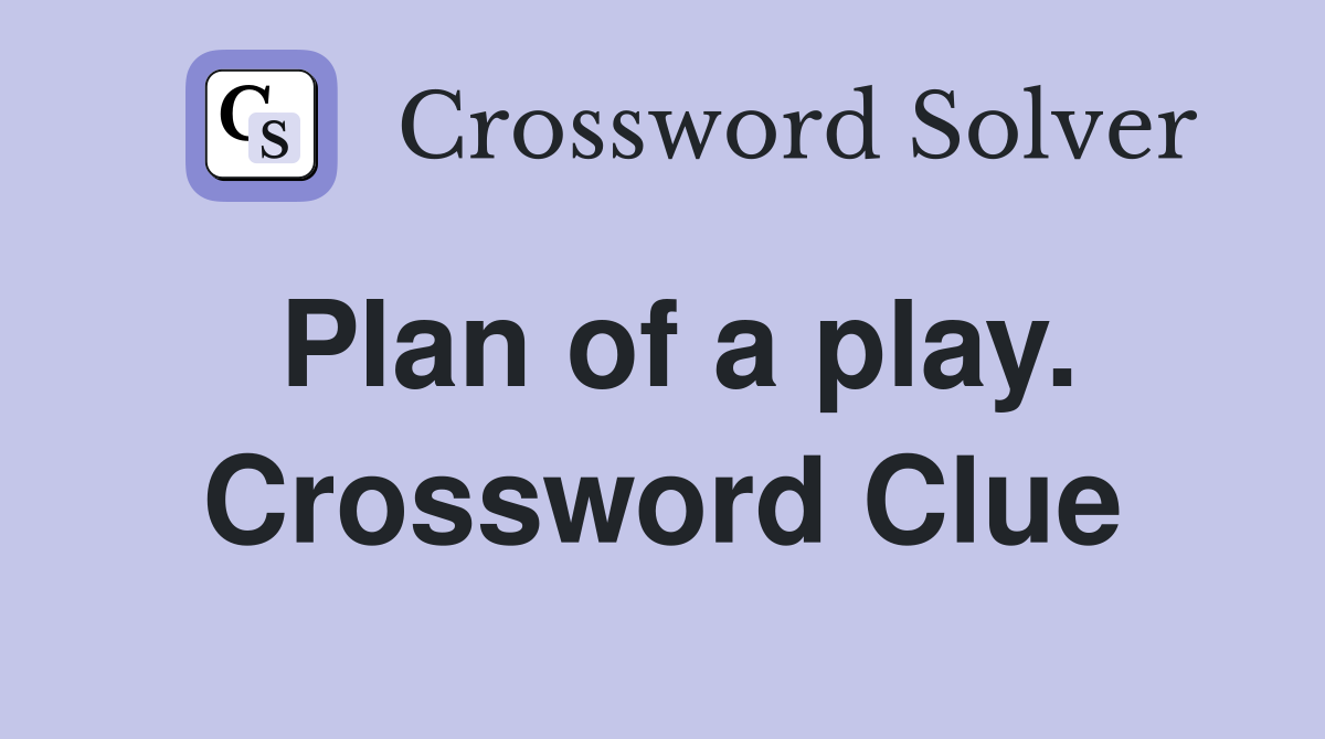 Plan of a play. Crossword Clue