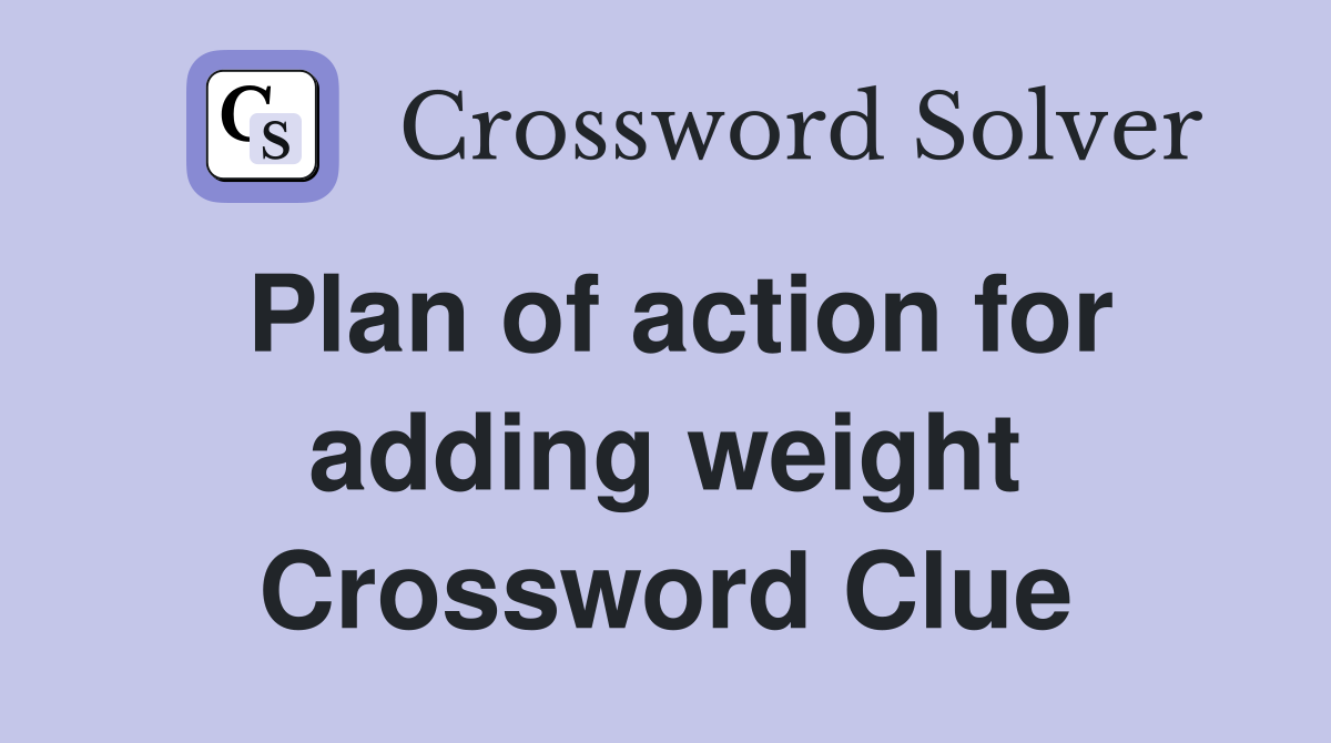 Plan of action for adding weight Crossword Clue